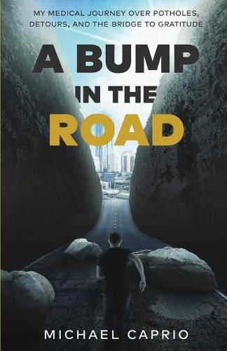 Cover image for A Bump in the Road: My Medical Journey over Potholes, Detours and the Bridge to Gratitude