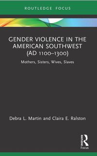 Cover image for Gender Violence in the American Southwest (AD 1100-1300)