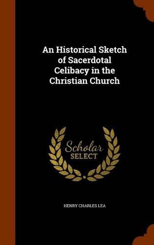 Cover image for An Historical Sketch of Sacerdotal Celibacy in the Christian Church