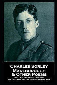 Cover image for Charles Sorley - Marlborough & Other Poems: But until the peace, the storm, The Darkness and the thunder and the rain