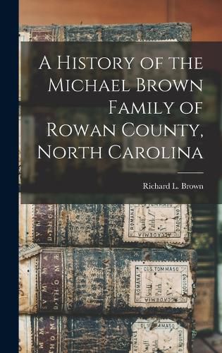 A History of the Michael Brown Family of Rowan County, North Carolina