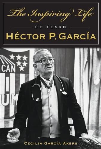 The Inspiring Life of Texan Hector P. Garcia