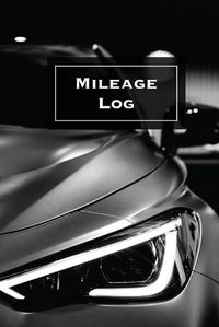 Cover image for Mileage Log: Keep Track & Record, Business Or Personal Tracker, Vehicle Miles Notebook, Car, Truck, Book, Journal
