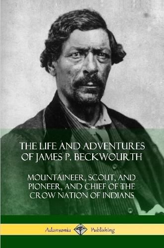 The Life and Adventures of James P. Beckwourth