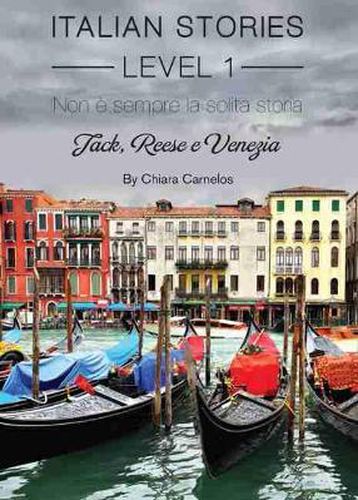 Cover image for Italian Stories Level 1: Non e sempre la solita storia: Jack, Reese e Venezia