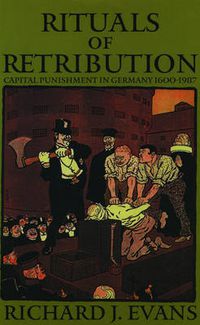 Cover image for Rituals of Retribution: Capital Punishment in Germany, 1600-1987
