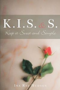 Cover image for K .I. S. and S.: Keep It Sweet and Simple