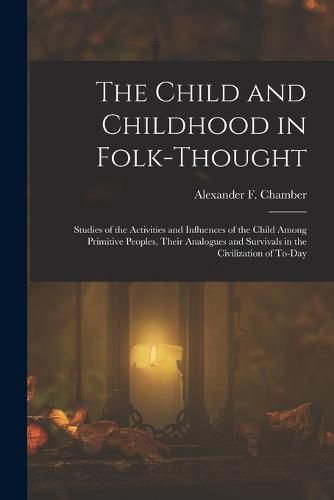 Cover image for The Child and Childhood in Folk-Thought