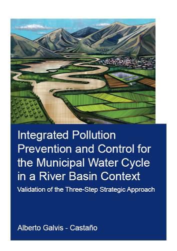 Cover image for Integrated Pollution Prevention and Control for the Municipal Water Cycle in a River Basin Context: Validation of the Three-Step Strategic Approach