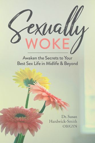 Cover image for Sexually Woke: Awaken the Secrets to Your Best Sex Life in Midlife & Beyond