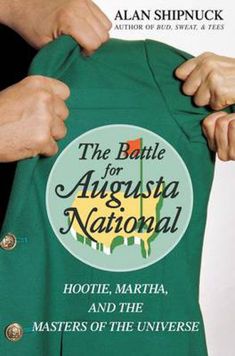 Cover image for The Battle for Augusta National: Hootie, Martha, and the Masters of the Universe