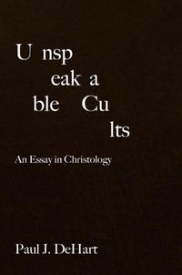 Cover image for Unspeakable Cults: An Essay in Christology