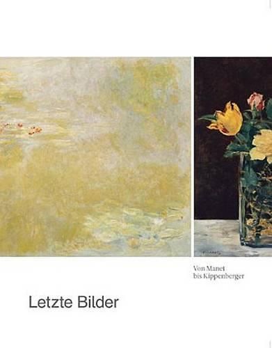 Letzte Bilder: Von Manet Bis Kippenberger