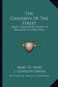 Cover image for The Children of the Street: Mary Carpenter's Work in Relation to Our Own