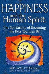 Cover image for Happiness and the Human Spirit: The Spirituality of Becoming the Best You Can be