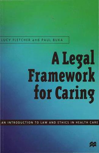A Legal Framework for Caring: An introduction to law and ethics in health care