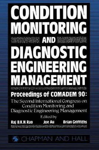 Cover image for Condition Monitoring and Diagnostic Engineering Management: Proceeding of COMADEM 90: The Second International Congress on Condition Monitoring and Diagnostic Engineering Management Brunel University 16-18 July 1990