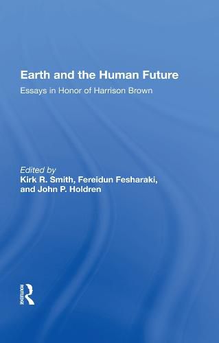 Earth And The Human Future: Essays In Honor Of Harrison Brown