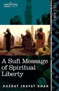 Cover image for A Sufi Message of Spiritual Liberty