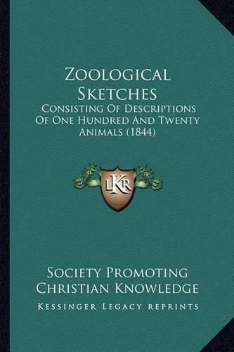 Zoological Sketches: Consisting of Descriptions of One Hundred and Twenty Animals (1844)