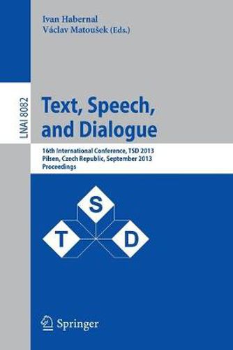 Cover image for Text, Speech, and Dialogue: 16th International Conference, TSD 2013, Pilsen, Czech Republic, September 1-5, 2013, Proceedings