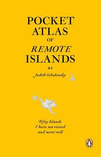 Cover image for Pocket Atlas of Remote Islands: Fifty Islands I Have Not Visited and Never Will