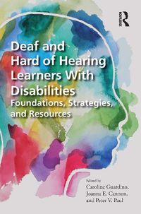 Cover image for Deaf and Hard of Hearing Learners With Disabilities: Foundations, Strategies, and Resources