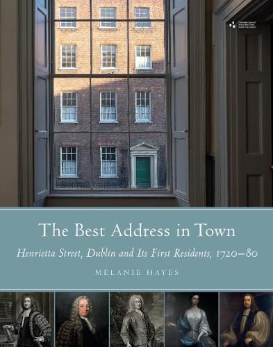 The best address in town: Henrietta Street, Dublin and its first residents (1720-80)