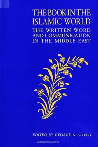 Cover image for The Book in the Islamic World: The Written Word and Communication in the Middle East