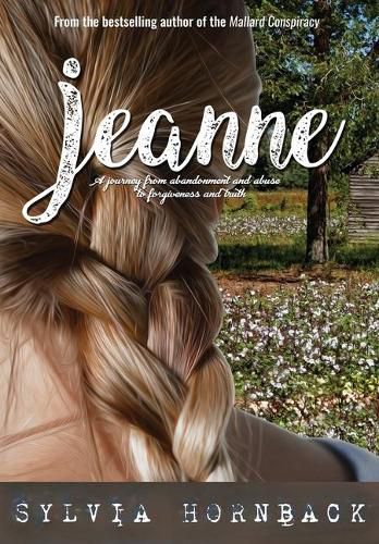 Cover image for Jeanne: A journey from abandonment and abuse to forgiveness and truth.