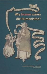 Cover image for Wie Fromm Waren Die Humanisten?