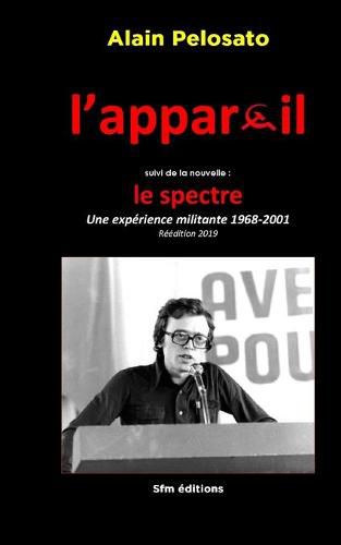 Cover image for L'appareil suivi de la nouvelle Le Spectre: Une experience militante 1968-2001