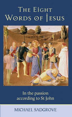 The Eight Words of Jesus: In the Passion According to St John