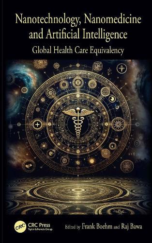 Cover image for Global Health Care Equivalency in the Age of Nanotechnology, Nanomedicine and Artificial Intelligence