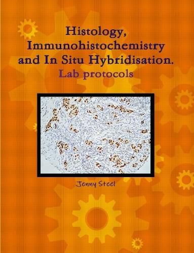 Cover image for Histology, Immunohistochemistry and In Situ Hybridisation, Lab Protocols.