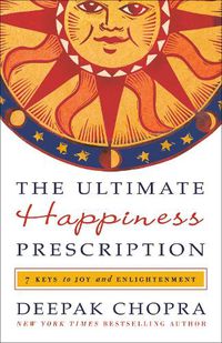 Cover image for The Ultimate Happiness Prescription: 7 Keys to Joy and Enlightenment