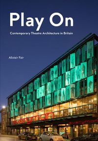 Cover image for Play On: Contemporary Theatre Architecture in Britain