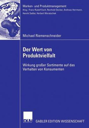 Der Wert Von Produktvielfalt: Wirkung Grosser Sortimente Auf Das Verhalten Von Konsumenten