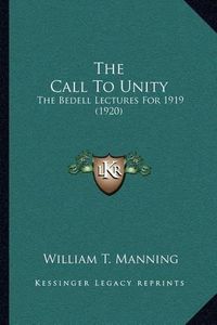 Cover image for The Call to Unity: The Bedell Lectures for 1919 (1920)