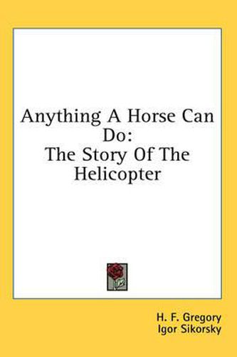 Cover image for Anything a Horse Can Do: The Story of the Helicopter