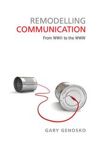 Cover image for Remodelling Communication: From WWII to the WWW