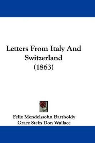 Cover image for Letters From Italy And Switzerland (1863)