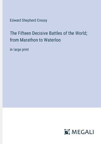 Cover image for The Fifteen Decisive Battles of the World; from Marathon to Waterloo