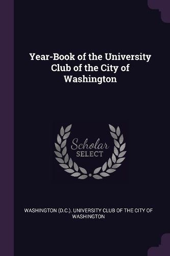 Cover image for Year-Book of the University Club of the City of Washington