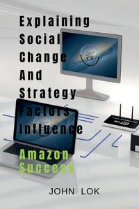 Cover image for Explaining Social Change And Strategy Factors Influence