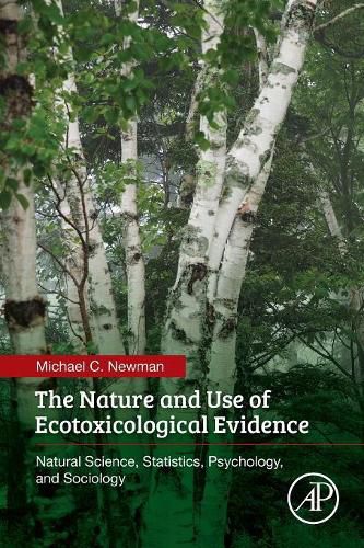 Cover image for The Nature and Use of Ecotoxicological Evidence: Natural Science, Statistics, Psychology, and Sociology