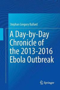 Cover image for A Day-by-Day Chronicle of the 2013-2016 Ebola Outbreak
