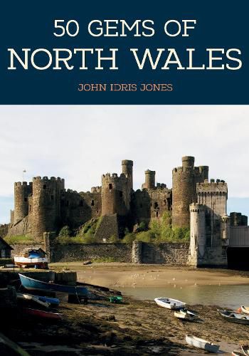 Cover image for 50 Gems of North Wales: The History & Heritage of the Most Iconic Places