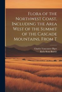 Cover image for Flora of the Northwest Coast, Including the Area West of the Summit of the Cascade Mountains, From T