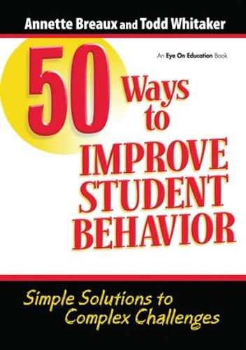 Cover image for 50 Ways to Improve Student Behavior: Simple Solutions to Complex Challenges